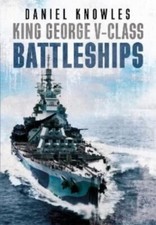 King George V-Class Battleships Hardback Book NEW by DANIEL KNOWLES - 230 Photos