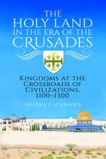 HOLY LAND IN THE ERA OF THE CRUSADESKingdoms at the Crossroads of Civilizati...