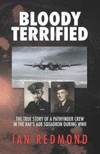 Bloody Terrified: The true story of a Pathfinder Crew in the ... by Redmond, Ian
