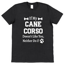 If My Cane Corso Doesn't Like You, Neither Do I! T-Shirt Funny Dog Owner Gift