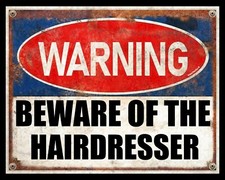 BEWARE OF THE HAIRDRESSER