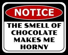 THE SMELL OF CHOCOLATE MAKES