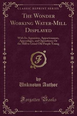 The wonder working watermill - the,
