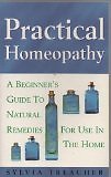 Practical Homeopathy A Beginners Guide to Natural Remedies for Use in the Home-