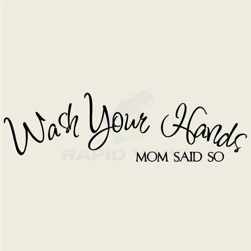 Wash your hands mom said - your,