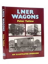 LNER Wagons: An Illustrated