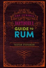 The Curious Bartender’s Guide to Rum-Tristan Stephenson