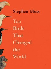 Ten Birds That Changed the World-Stephen Moss
