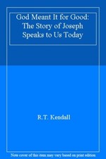 God Meant It for Good: The Story of Joseph Speaks to Us Today,R.T. Kendall