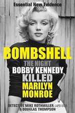 Bombshell: The Night Bobby Kennedy Killed Marilyn Monroe by Douglas Thompson The