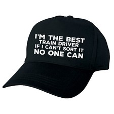 I'M THE BEST TRAIN DRIVER  IF I CAN'T SORT IT NO ONE CAN BASEBALL CAP RAILWAY  U