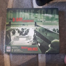 The D-Day Experience: From the Invasion to Liberation of Paris Richard Holmes