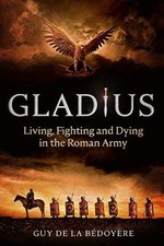 Gladius: Living, Fighting and Dying in the Roman Army-Guy de  .9