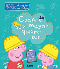 Aprendo con Peppa Pig. Cuando sea mayor, quiero ser-- - Spanish Language Paperba