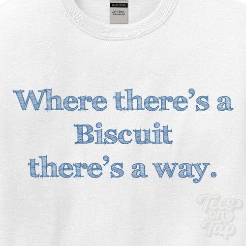 Where biscuit there s a - a, way