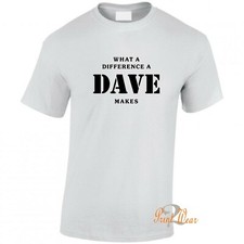 Dave T shirt, What a difference a Dave makes  Mens Funny T-shirt Unisex XS - 3XL
