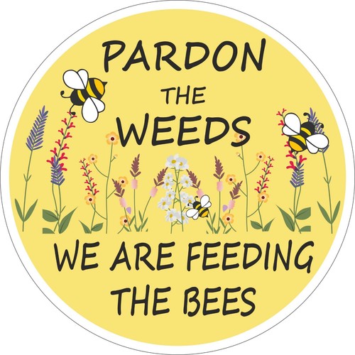 Bee sign pardon the weeds - sign,