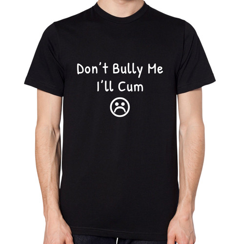 Don bully i - don't, cum