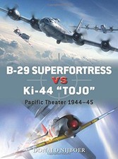 B-29 Superfortress vs Ki-44 "Tojo": Pacific Theater... - Nijboer, Donald