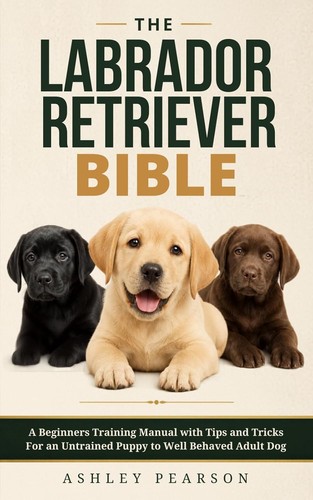 Labrador retriever bible - retriever,