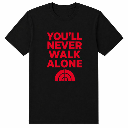 You never walk alone - you'll,