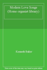 Modern Love Songs (Home organist library) By Kenneth Baker