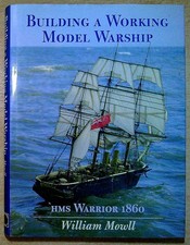 Mowll, William BUILDING A WORKING MODEL WARSHIP: HMS WARRIOR 1860 Hardback Book