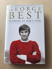 GEORGE BEST MANCHESTER UNITED HAND SIGNED "SCORING AT HALF-TIME" HARDBACK BOOK