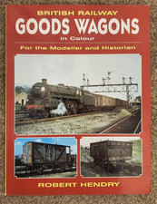 British Railway Goods Wagons in Colour For the Modeller by Robert Hendry