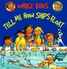 Tell Me How Ships Float (Whiz Kids) by Shirley Willis