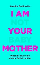 I Am Not Your Baby Mother: THE