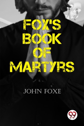 Fox book martyrs - by, john