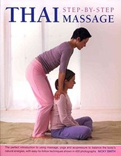 Thai Step-by-step Massage: the Perfect Introduction to Using M... by Nicky Smith
