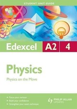Edexcel A2 Physics Student Unit Guide: Unit 4 Physics on the... - Benn, Mike