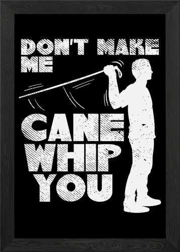 Dont make cane whip framed - dont,