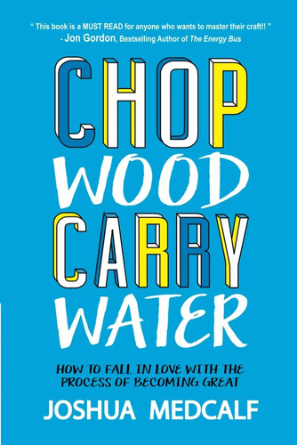 Chop wood carry water - chop,