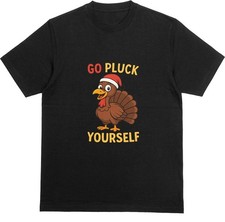 GO PLUCK YOURSELF T-Shirt | Christmas Turkey Top | Funny Rude Novelty Joke Tee