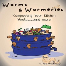 Worms & Wormeries: Composting Your Kitchen Waste..and More! - Woolnough, Mike
