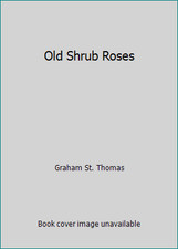 Old Shrub Roses by Graham St