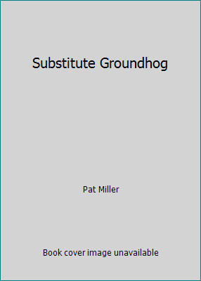 Substitute groundhog pat - substitute, by