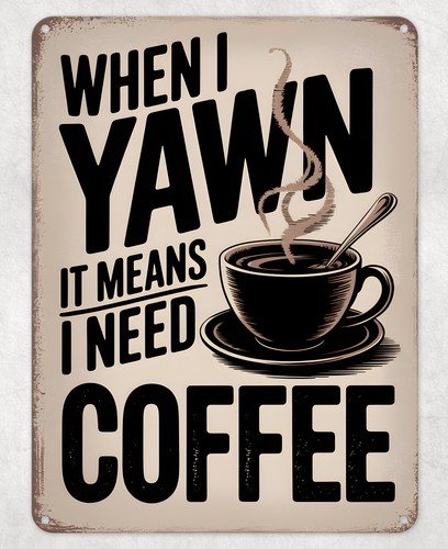 When yawn need coffee - when,