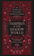 Vampires & the Shadow World: An anthology of classic poetry & stories By Auro...