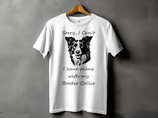 Sorry I Cant I Have Plans With My Border Collie Dog Mens Ladies Unisex T-Shirt