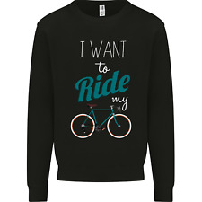 I Want to Ride My Bike Cycling Cyclist Mens Sweatshirt Jumper