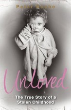 Unloved: The True Story of a Stolen Childhood,Peter Roche