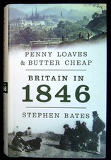 Bates, Stephen PENNY LOAVES & BUTTER CHEAP: BRITAIN IN 1846 Hardback Book