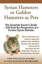 Syrian Hamsters or Golden Hamsters as Pets: Care, cages or aquarium, food, habit