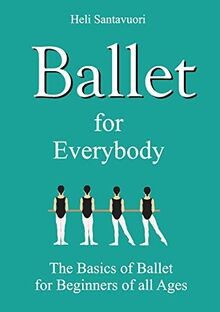 Ballet for everybody the - ballet, everybody: