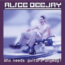 Alice Deejay Who Needs Guitars