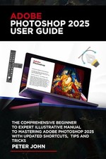 ADOBE PHOTOSHOP 2025 USER GUIDE: THE CO..., JOHN, PETER